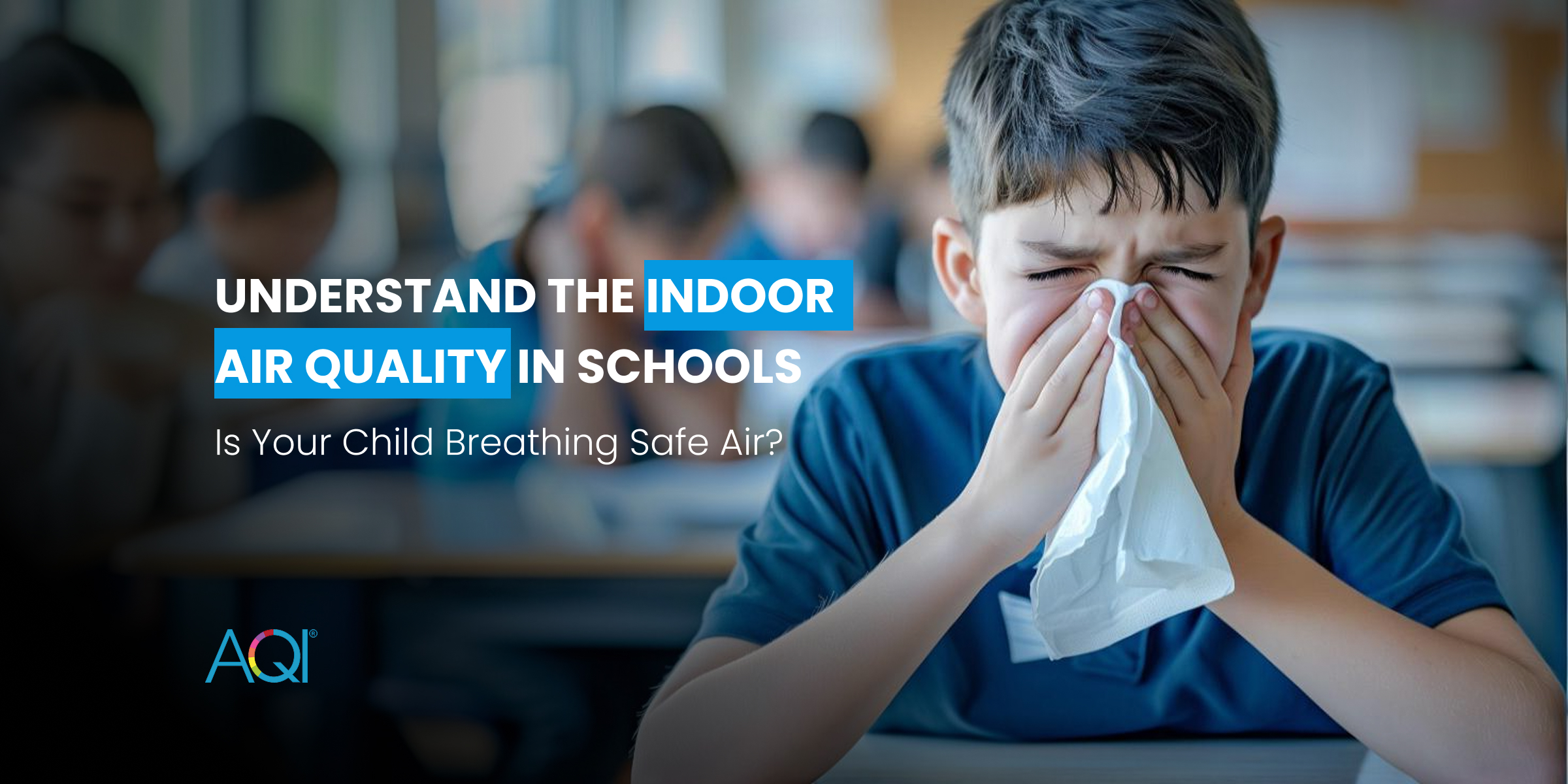 Understand the Indoor Air Quality in Schools: Is Your Child Breathing Safe Air?
