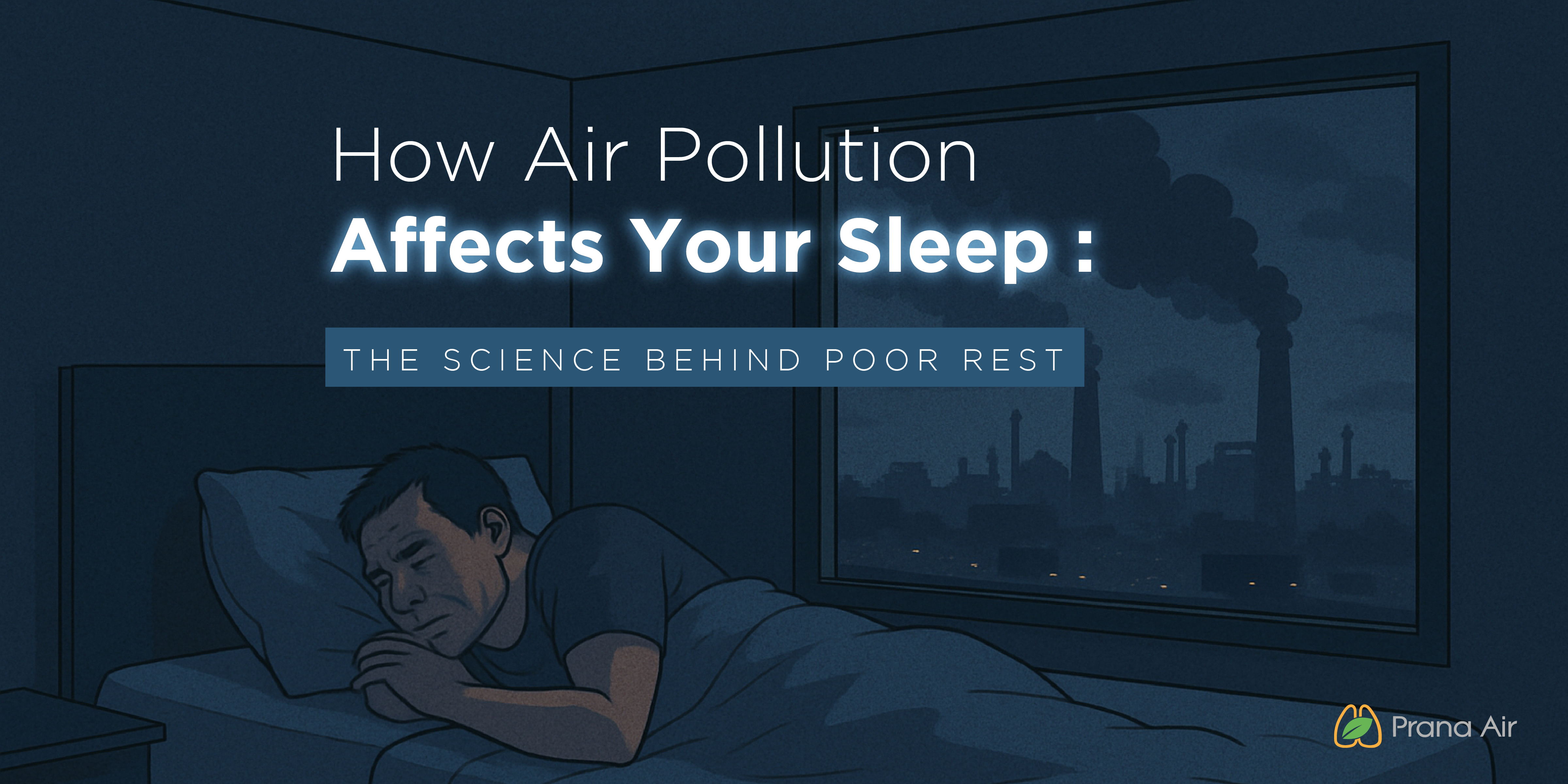 Sleep Interrupted: How Air Pollution Steals Your Res