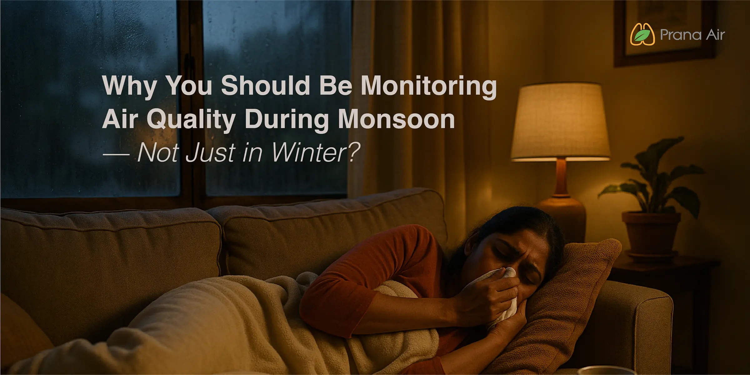 Why You Should Be Monitoring Air Quality During Monsoon — Not Just in Winter?
